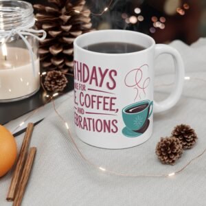 Birthdays Are for Cake Coffee and Celebrations Mug | Funny Birthday Gift for Coffee Lovers