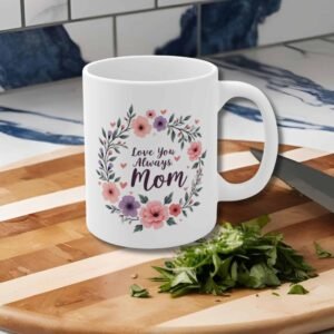 Love You Always, Mom - Heartfelt Mother's Day Gift Mug with Beautiful Pink, Purple, and Red Flowers, Green Leaves & Wreath Design