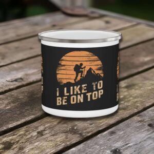 Adventure Camping Enamel Mug - "I Like To Be On Top" for Outdoor Enthusiasts