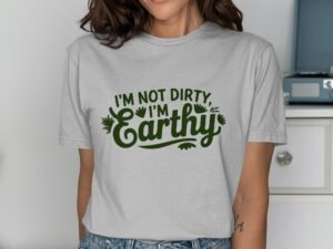 I'm Not Dirty I'm Earthy Statement Graphic T-Shirt