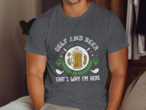 Golf And Beer That's Why I Am Here Funny T-Shirt
