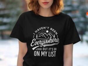 I Haven't Been Everywhere Yet On My List Hike Camp T-Shirt