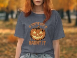 If You Have Got It Haunt It Pumpkin Season Halloween T-Shirt